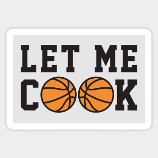 Basketball Humor - Let Me Cook Magnet